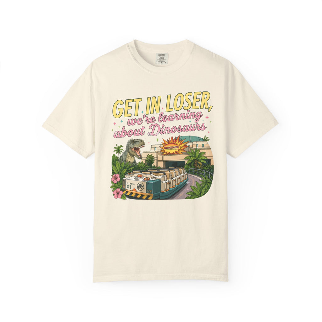 Get In Loser We're Learning About Dinosaurs T-Shirt