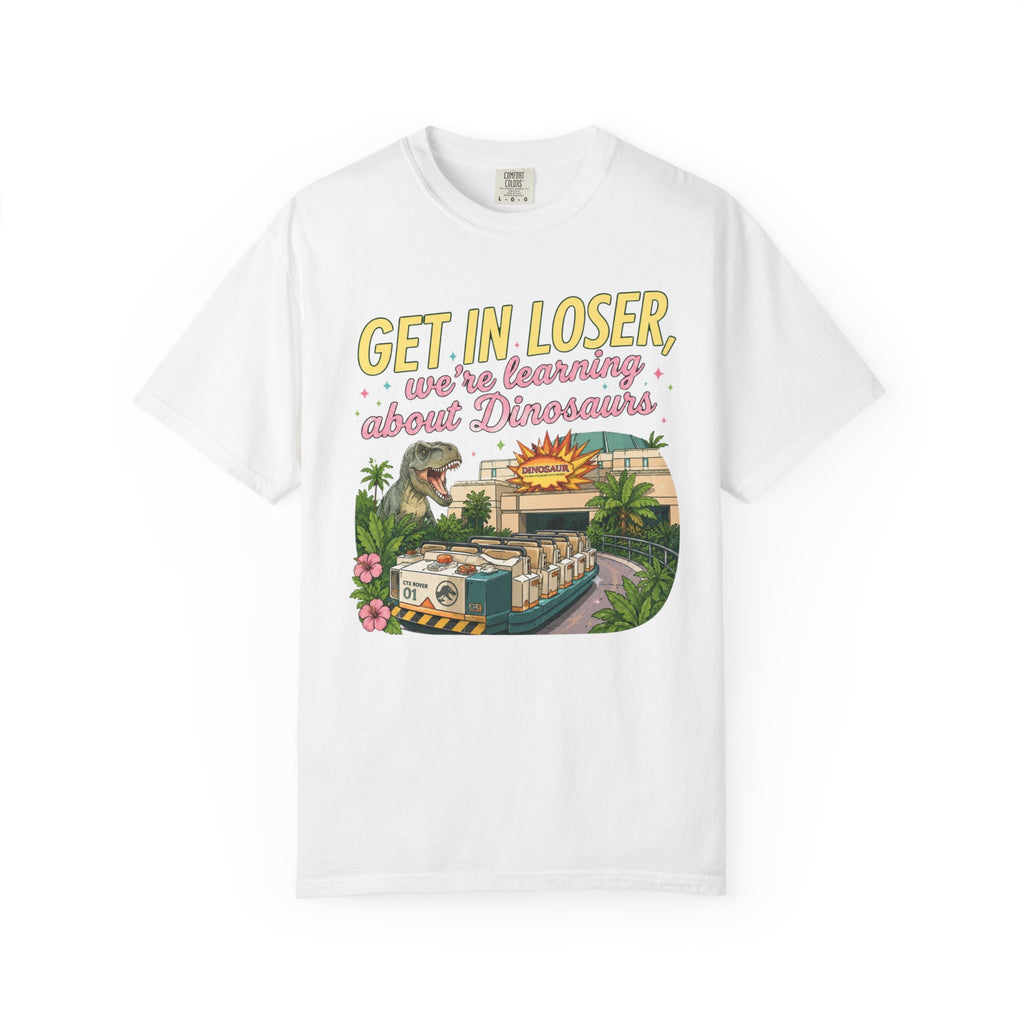 Get In Loser We're Learning About Dinosaurs T-Shirt