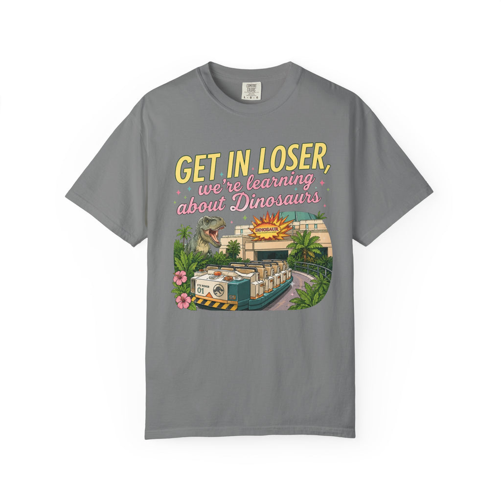 Get In Loser We're Learning About Dinosaurs T-Shirt