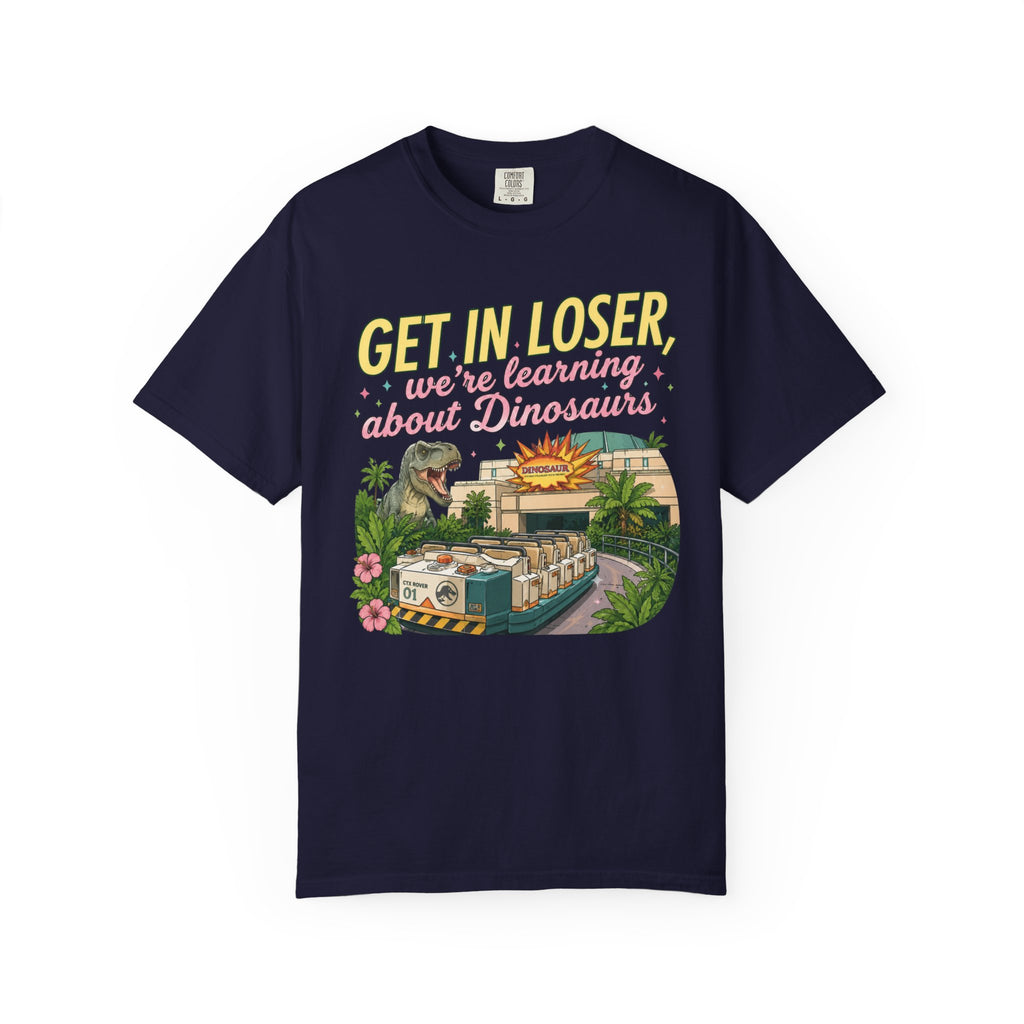 Get In Loser We're Learning About Dinosaurs T-Shirt