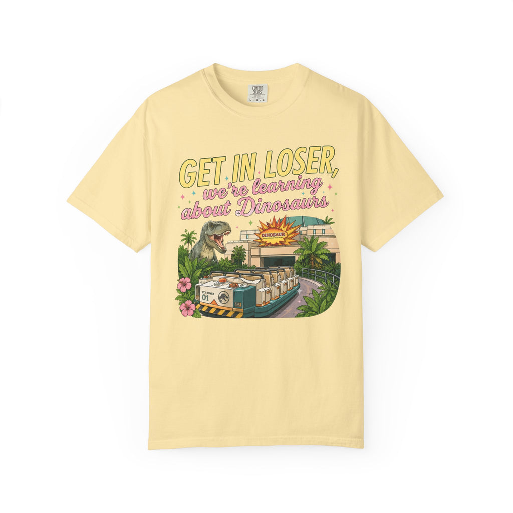 Get In Loser We're Learning About Dinosaurs T-Shirt